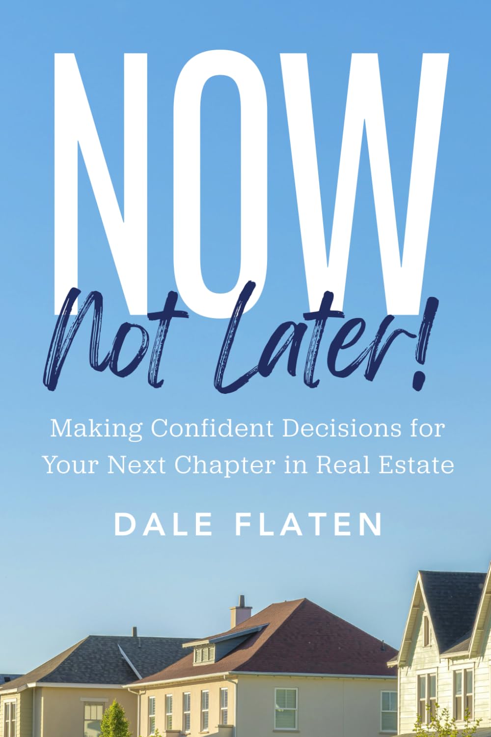 Now, Not Later! by Dale Flaten
